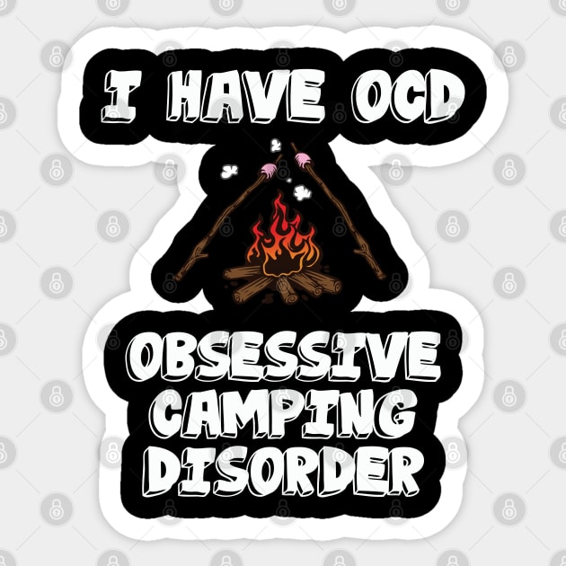 Camper - I Have Obsessive Camping Disorder Sticker by Kudostees